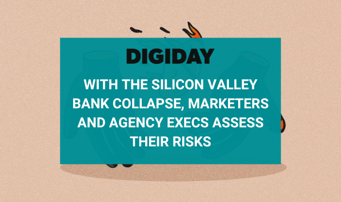 With the Silicon Valley Bank Collapse, marketers and agency execs assess their risks